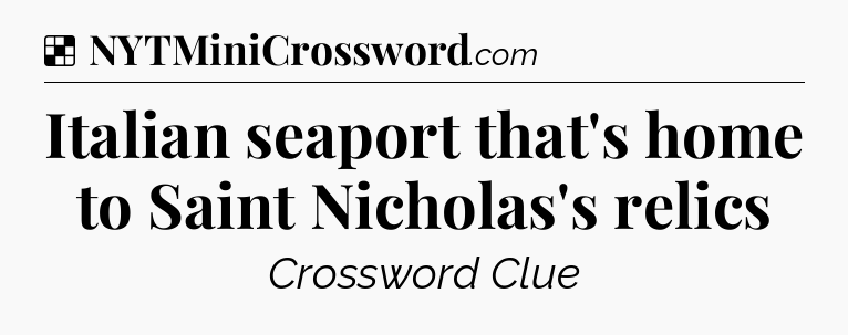 Solution: Italian seaport that's home to Saint Nicholas's relics - NYT Crossword