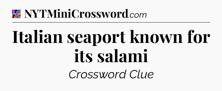 Italian seaport known for its salami Crossword Clue