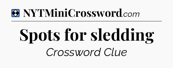 Solution: Spots for sledding - NYT Mini Crossword