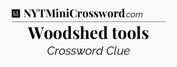 Woodshed tools - LA Times Crossword