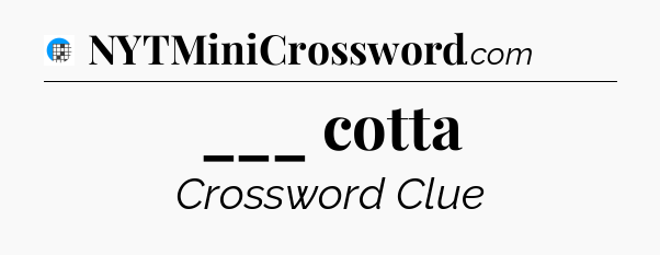 ___ cotta Crossword Clue