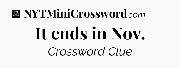It ends in Nov - LA Times Crossword