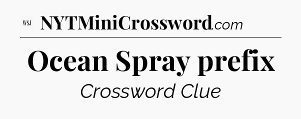 Ocean Spray prefix - WSJ Crossword