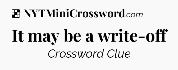Solution: It may be a write-off - NYT Crossword