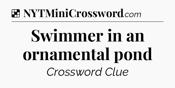 Solution: Swimmer in an ornamental pond - NYT Crossword