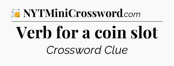 Verb for a coin slot - 7 Little Words