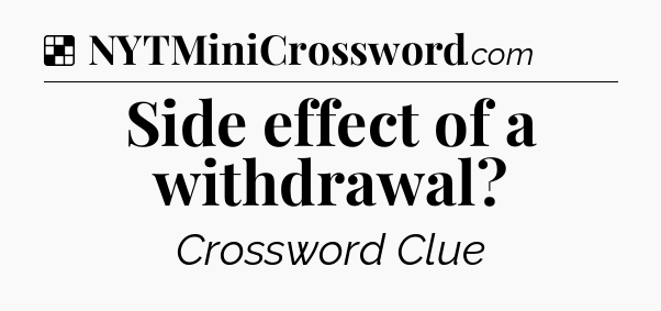 Solution: Side effect of a withdrawal - NYT Crossword