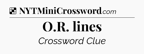 Solution: O.R. lines - NYT Crossword