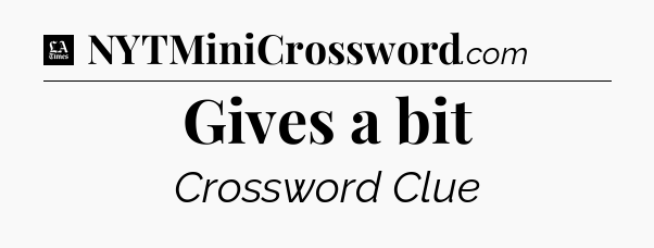 Gives a bit - LA Times Crossword