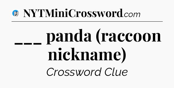 ___ panda (raccoon nickname) Crossword Clue