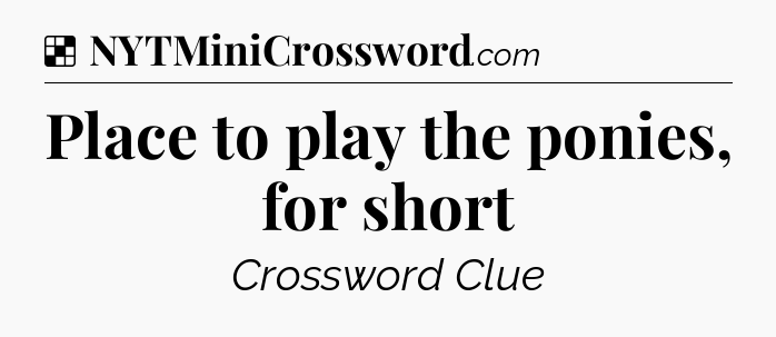 Solution: Place to play the ponies, for short - NYT Crossword