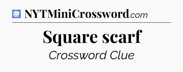 Square scarf Puzzle Page Crossword Clue