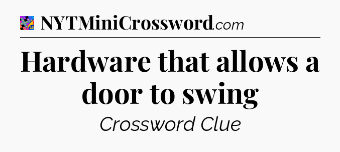 Hardware that allows a door to swing Crossword Clue