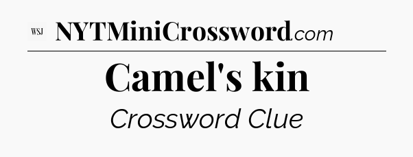 Camel's kin - WSJ Crossword
