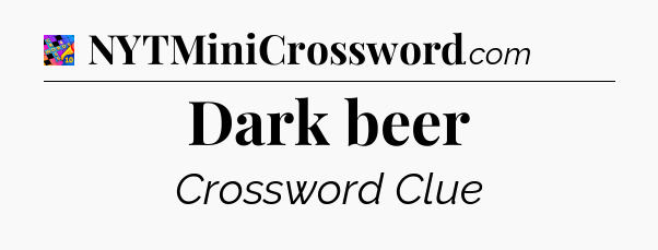 Dark beer Crossword Clue
