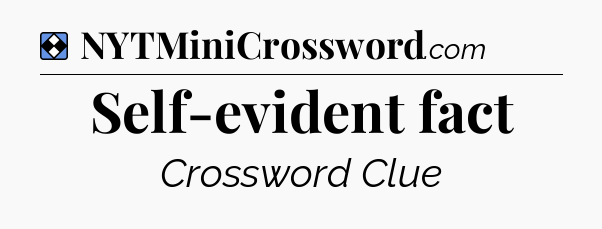 Solution: Self-evident fact - NYT Mini Crossword