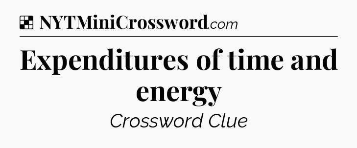 Solution: Expenditures of time and energy - NYT Crossword