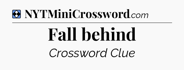Solution: Fall behind - NYT Mini Crossword