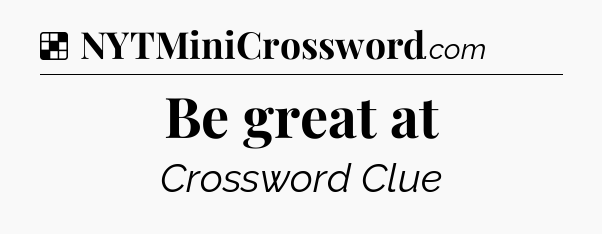 Solution: Be great at - NYT Crossword