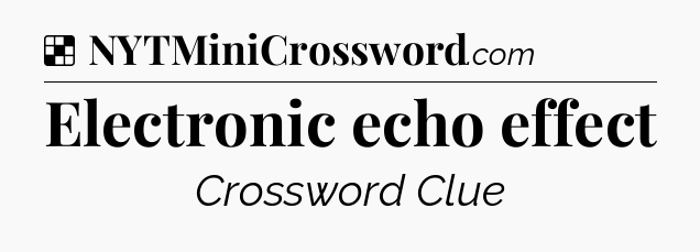 Solution: Electronic echo effect - NYT Crossword