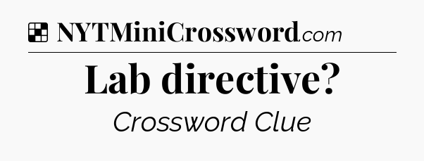 Solution: Lab directive - NYT Crossword