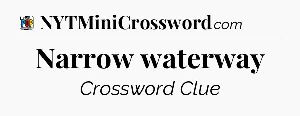 Narrow waterway Crossword Clue