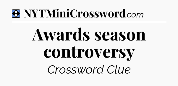 Solution: Awards season controversy - NYT Mini Crossword