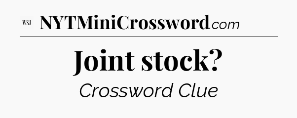 Joint stock - WSJ Crossword