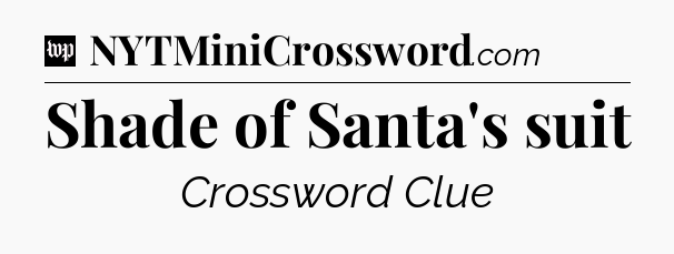 Shade of Santa's suit Crossword Clue