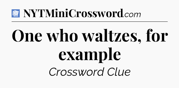 One who waltzes, for example Puzzle Page Crossword Clue
