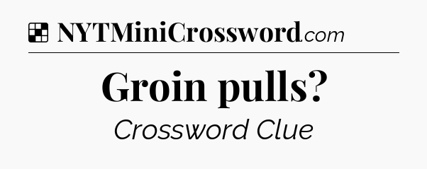Solution: Groin pulls - NYT Crossword