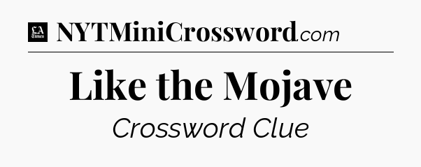 Like the Mojave - LA Times Crossword