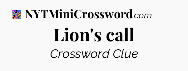 Lion's call Crossword Clue