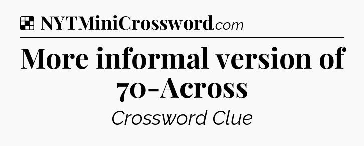Solution: More informal version of 70-Across - NYT Crossword