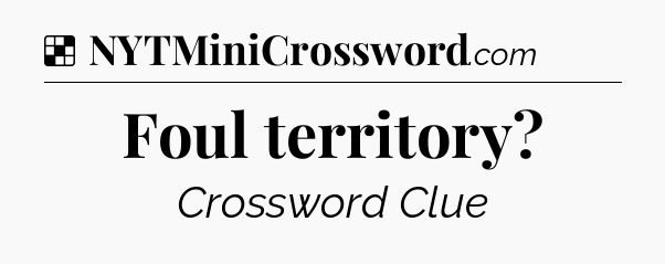 Solution: Foul territory - NYT Crossword