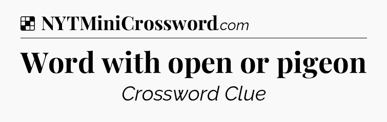 Solution: Word with open or pigeon - NYT Crossword