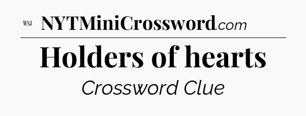 Holders of hearts - WSJ Crossword