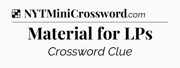 Solution: Material for LPs - NYT Crossword