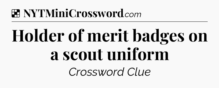 Solution: Holder of merit badges on a scout uniform - NYT Crossword