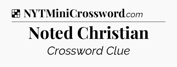 Solution: Noted Christian - NYT Crossword