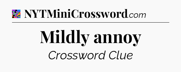 Mildly annoy Crossword Clue