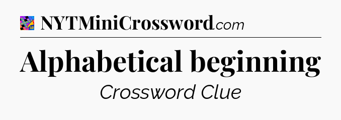 Alphabetical beginning Crossword Clue
