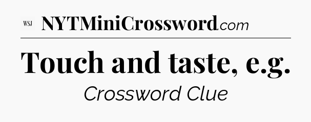 Touch and taste, e.g - WSJ Crossword