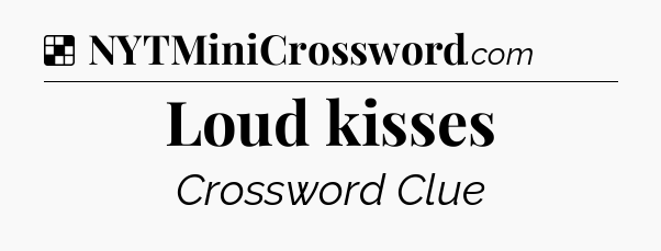 Solution: Loud kisses - NYT Crossword