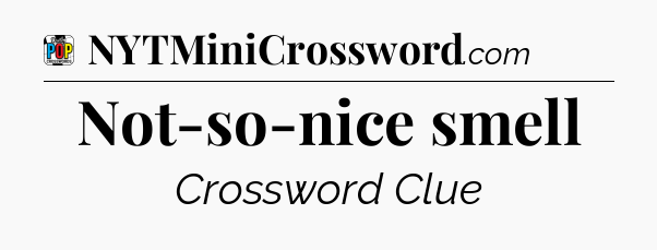 Not-so-nice smell Crossword Clue