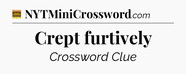 Crept furtively - Eugene Sheffer Crossword