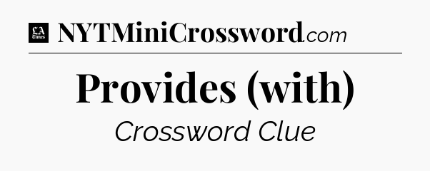 Provides (with) - LA Times Crossword