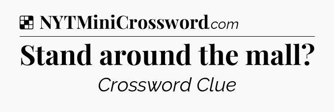 Stand around the mall NYT Crossword