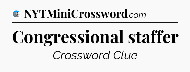 Congressional staffer Crossword Clue
