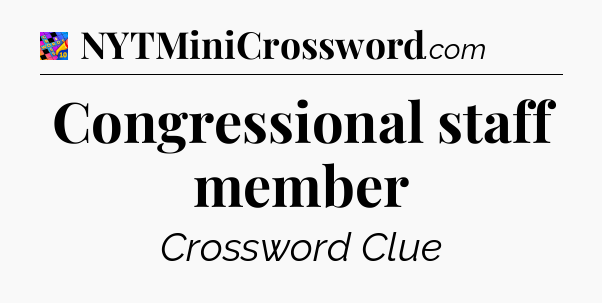 Congressional staff member Crossword Clue